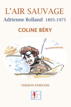 portada L'Air sauvage, Adrienne Bolland 1895-1975: L'Intégrale biographique (en Francés)