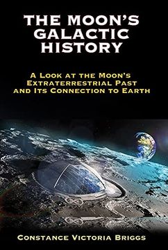 portada The Moon'S Galactic History: A Look at the Moon'S Extraterrestrial Past and its Connection to Earth (en Inglés)