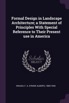 portada Formal Design in Landscape Architecture; a Statement of Principles With Special Reference to Their Present use in America (en Inglés)