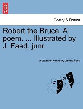portada robert the bruce. a poem. ... illustrated by j. faed, junr. (in English)