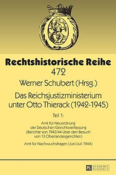 portada Das Reichsjustizministerium Unter Otto Thierack (1942Â "1945): Teil 1: Amt Fã¼R Neuordnung der Deutschen Gerichtsverfassung (Berichte von 1943/44 Ã¼Ber. (Rechtshistorische Reihe) (German Edition) (in German)