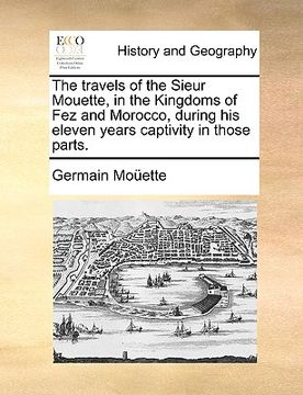 portada the travels of the sieur mouette, in the kingdoms of fez and morocco, during his eleven years captivity in those parts. (in English)