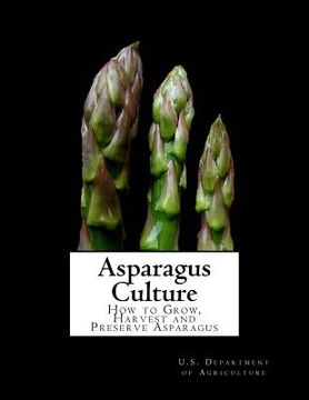 portada Asparagus Culture: How to Grow, Harvest and Preserve Asparagus (en Inglés)