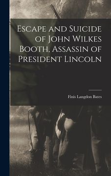 portada Escape and Suicide of John Wilkes Booth, Assassin of President Lincoln (in English)