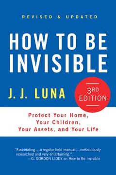 portada how to be invisible: protect your home, your children, your assets, and your life (en Inglés)