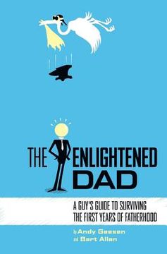 portada The Enlightened Dad: A Real Man's Survival Guide For The First Years Of Fatherhood (in English)