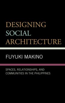 portada Designing Social Architecture: Spaces, Relationships, and Communities in the Philippines (en Inglés)