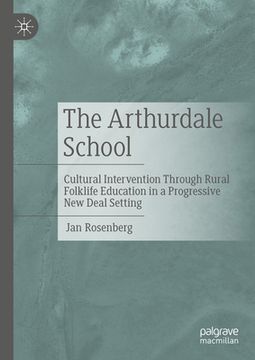 portada The Arthurdale School: Cultural Intervention Through Rural Folklife Education in a Progressive New Deal Setting (en Inglés)