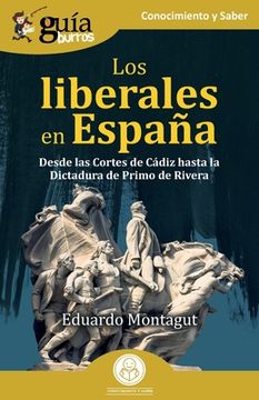portada GuíaBurros: Los liberales en España: Desde las Cortes de Cádiz hasta la Dictadura de Primo de Rivera