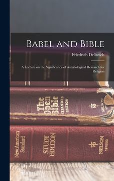 portada Babel and Bible: A Lecture on the Significance of Assyriological Research for Religion (en Inglés)