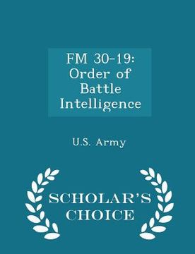 portada FM 30-19: Order of Battle Intelligence - Scholar's Choice Edition (en Inglés)