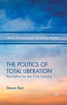 portada The Politics of Total Liberation: Revolution for the 21st Century (en Inglés)