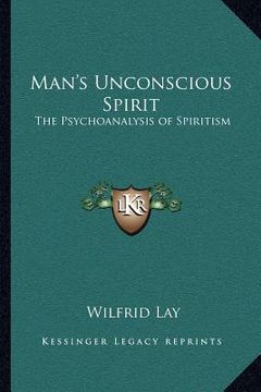 portada man's unconscious spirit: the psychoanalysis of spiritism