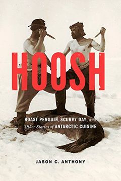 portada Hoosh: Roast Penguin, Scurvy Day, and Other Stories of Antarctic Cuisine (at Table) (en Inglés)