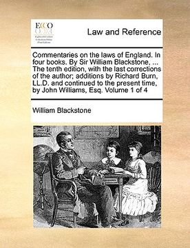 portada commentaries on the laws of england. in four books. by sir william blackstone, ... the tenth edition, with the last corrections of the author; additio (in English)