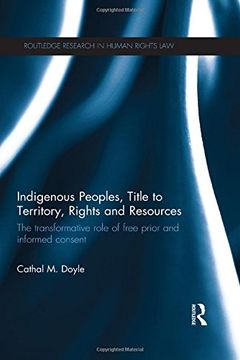 portada Indigenous Peoples, Title To Territory, Rights And Resources: The Transformative Role Of Free Prior And Informed Consent (routledge Research In Human Rights Law) (en Inglés)