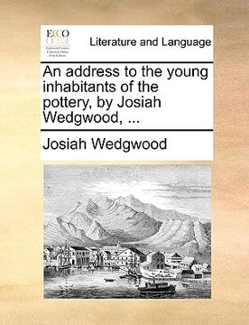 portada an address to the young inhabitants of the pottery, by josiah wedgwood, ... (en Inglés)