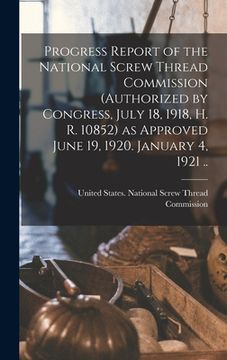 portada Progress Report of the National Screw Thread Commission (authorized by Congress, July 18, 1918, H. R. 10852) as Approved June 19, 1920. January 4, 192 (en Inglés)