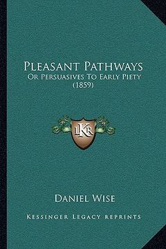 portada pleasant pathways: or persuasives to early piety (1859) (en Inglés)