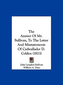 portada the answer of mr. sullivan, to the letter and misstatements of cadwallader d. colden (1823) (en Inglés)