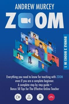 portada Zoom: Bundle 2 books in 1. Everything You Need to Know for Teaching with Zoom Even if You Are a Complete Beginner. A Complet