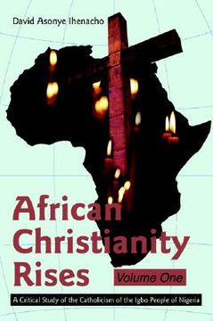 portada african christianity rises volume one: a critical study of the catholicism of the igbo people of nigeria