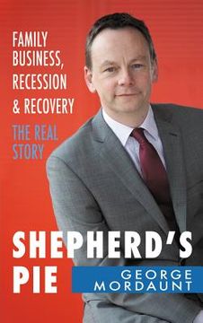portada shepherd's pie: family business, recession & recovery: the real story (in English)