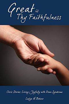 portada Great is thy Faithfulness: Chris Stories: Living Joyfully With Down Syndrome (en Inglés)