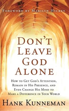 portada Don't Leave God Alone: How to Get God's Attention, Remain in His Presence, and Even Change His Mind to Make a Difference in Your World (en Inglés)