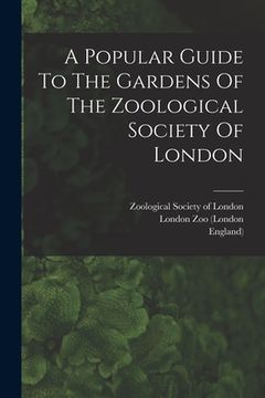 portada A Popular Guide To The Gardens Of The Zoological Society Of London (en Inglés)