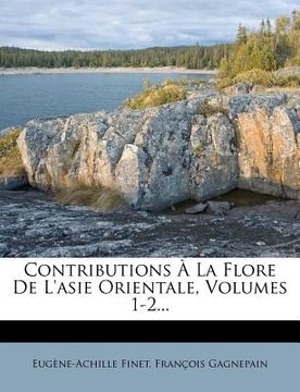 portada Contributions À La Flore de l'Asie Orientale, Volumes 1-2... (in French)