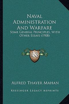 portada naval administration and warfare: some general principles, with other essays (1908) (en Inglés)