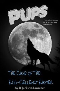 portada PUPS - The Case Of The Egg-cellent Easter: (The Adventures Of A Third Grade Werewolf) (en Inglés)