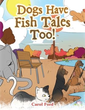 portada Dogs Have Fish Tales Too! (en Inglés)