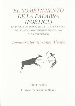 El sometimiento de la palabra (poética): La poesía de Diego Jesús Jiménez entre Fiesta en la oscuridad e Itinerario para náufragos (Hispánicas)