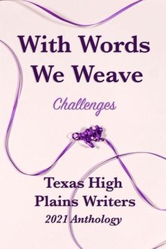portada With Words We Weave: Texas High Plains 2021 Anthology: Challenges (en Inglés)