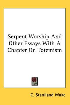 portada serpent worship and other essays with a chapter on totemism