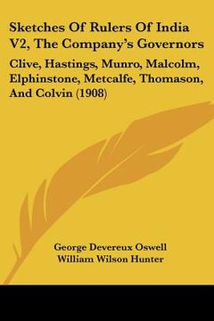 portada sketches of rulers of india v2, the company's governors: clive, hastings, munro, malcolm, elphinstone, metcalfe, thomason, and colvin (1908)