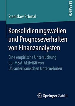 portada Konsolidierungswellen und Prognoseverhalten von Finanzanalysten: Eine Empirische Untersuchung der M&A-Aktivität von Us-Amerikanischen Unternehmen (in German)