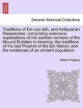 portada traditions of de-coo-dah, and antiquarian researches: comprising extensive explorations of the earthen remains of the mound builders in america; the t