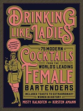 portada Drinking Like Ladies: 75 modern cocktails from the world's leading female bartenders; Includes toasts to extraordinary women in history (in English)