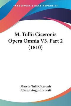 portada M. Tullii Ciceronis Opera Omnia V3, Part 2 (1810) (in Latin)