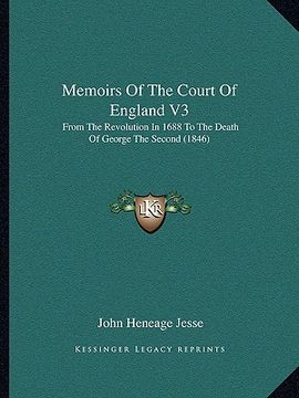 portada memoirs of the court of england v3: from the revolution in 1688 to the death of george the second (1846) (in English)