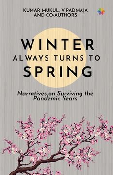 portada Winter Always Turns To Spring: Narratives on Surviving the Pandemic Years (en Inglés)