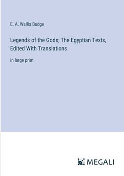 portada Legends of the Gods; The Egyptian Texts, Edited With Translations: in large print (en Inglés)