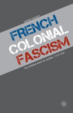 portada French Colonial Fascism: The Extreme Right in Algeria, 1919-1939 (en Inglés)