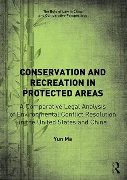 portada Conservation and Recreation in Protected Areas: A Comparative Legal Analysis of Environmental Conflict Resolution in the United States and China (The Rule of Law in China and Comparative Perspectives)