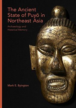 portada The Ancient State of Puyŏ in Northeast Asia: Archaeology and Historical Memory (Harvard East Asian Monographs) (en Inglés)
