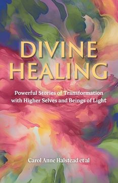 portada Divine Healing: Powerful Stories of Transformation With Higher Selves and Beings of Light (en Inglés)