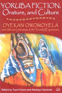 portada Yoruba Fiction, Orature, and Culutre: Oyekan Owomoyela and African Literature & th Eyoruba Experience (in English)